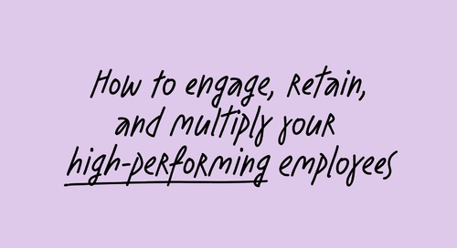How to engage, retain, and multiply your high-performing employees